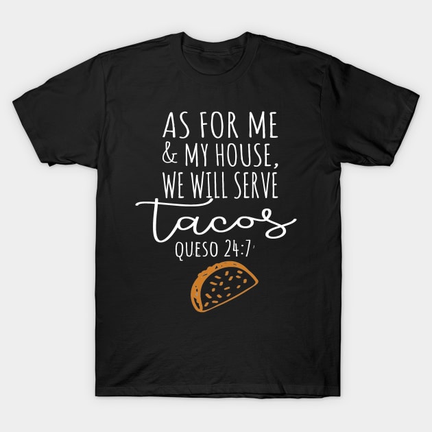 Cinco De Mayo As For Me and My House We Will Serve Tacos Queso 24 7 T-Shirt by StacysCellar